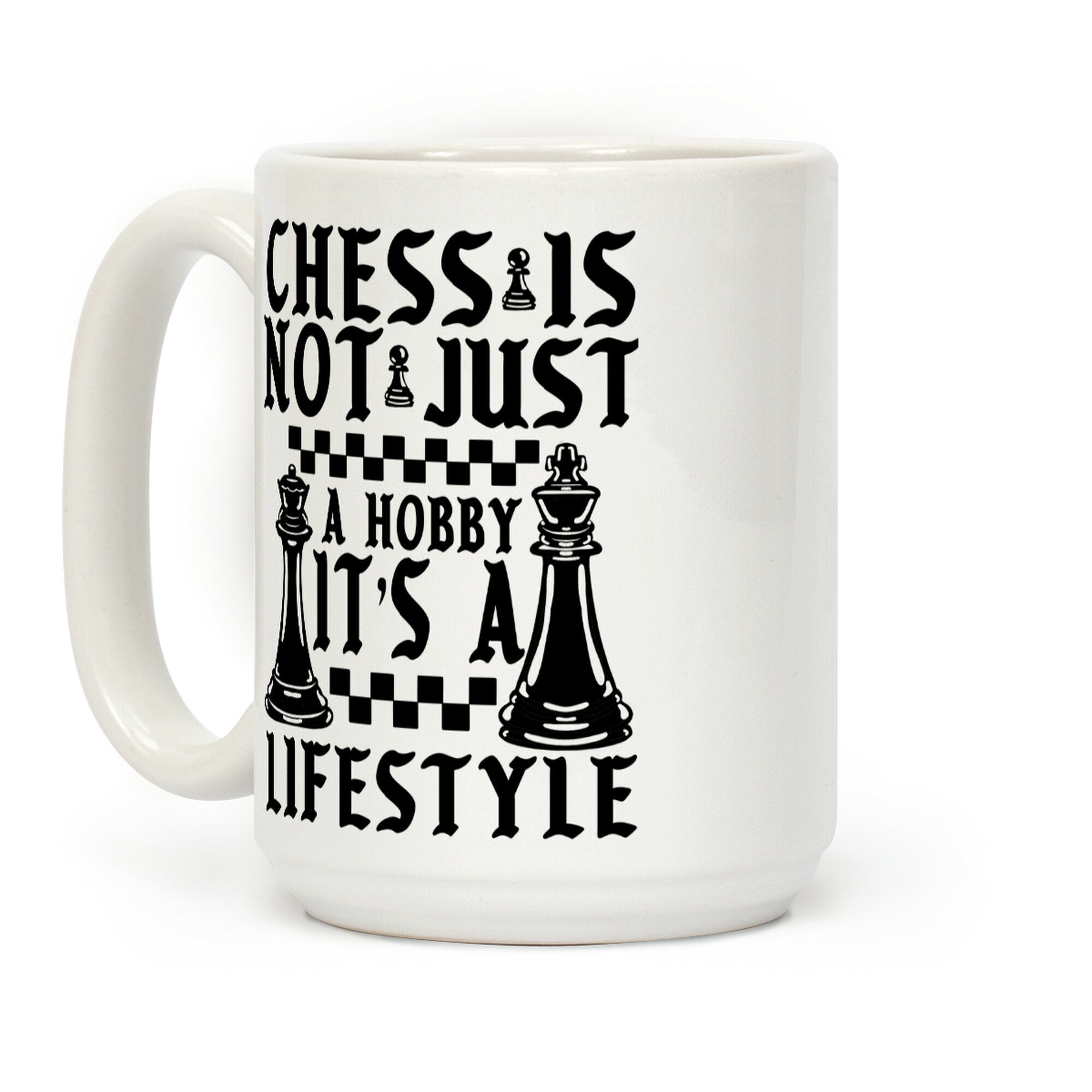 Chess Is Not Just a Hobby, It's a Lifestyle Coffee Mug